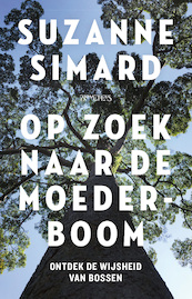Op zoek naar de moederboom - Suzanne Simard (ISBN 9789044639568)