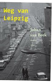 Weg van Leipzig - Johan van Beek (ISBN 9789461530578)