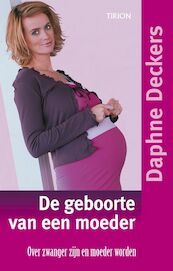 De geboorte van een moeder - Daphne Deckers (ISBN 9789043912464)