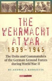 The Wehrmacht at War 1939-1945 - Andries J. Kursietis (ISBN 9789075323382)