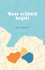 Waar vrijheid begint - John Hogervorst (ISBN 9789083325620)