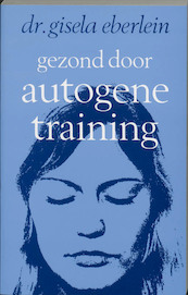 Gezond door autogene training - G. Eberlein, C. Manse (ISBN 9789020248388)
