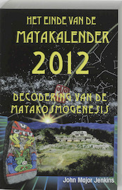 Het einde van de Maya-kalender 2012 - J. Major Jenkins (ISBN 9789020282245)