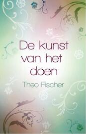 De kunst van het doen - Theo Fischer (ISBN 9789045312378)
