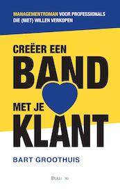 Creeer een band met je klant - Bart Groothuis (ISBN 9789461261267)