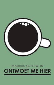 Ontmoet me hier - Maurits Koelewijn (ISBN 9789081994651)