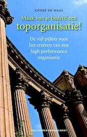 Maak van je bedrijf een toporganisatie ! - André de Waal (ISBN 9789089653321)