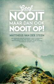Geef nooit maar dan ook nooit op! - Mattheus van der Steen (ISBN 9789058111906)