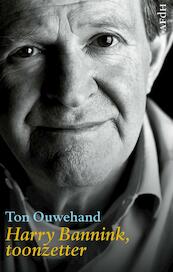 Harry Bannink, toonzetter - Ton Ouwehand (ISBN 9789072603562)