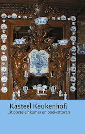 Kasteel Keukenhof: uit porseleinkamer en boekentoren - (ISBN 9789087040437)