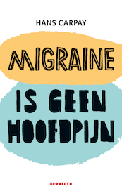 Migraine is geen hoofdpijn - Hans Carpay (ISBN 9789492754431)