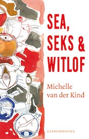 Sea, seks & witlof - Michelle van der Kind (ISBN 9789064461514)