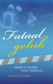 Fataal geluk - Roelof Tichelaar (ISBN 9789025961053)