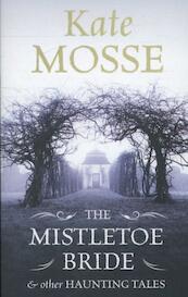 The Mistletoe Bride and Other Haunting Tales - Kate Mosse (ISBN 9781409149064)