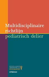 Multidisciplinaire richtlijn pediatrisch delier - J.N.M. Schieveld, E.R. de Graeff-Meeder, L.J. Kalverdijk, J.A.M. Gerver (ISBN 9789058982612)