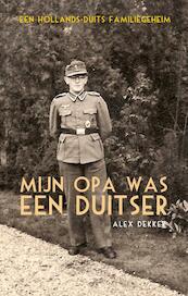 Mijn opa was een Duitser - Alex Dekker (ISBN 9789089758705)