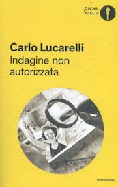 Indagine non autorizzata - Carlo Lucarelli (ISBN 9788804676034)