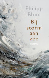 Bij storm aan zee - Philipp Blom (ISBN 9789403119106)