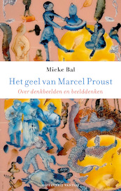 Het geel van Marcel Proust - Mieke Bal (ISBN 9789460044670)