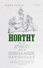 Horty, Hongarije en de lange schaduw van de eerste wereldoorlog - Perry Pierik (ISBN 9789463389570)