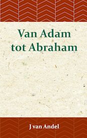Van Adam tot Abraham - J. van Andel (ISBN 9789057195358)