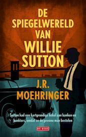 Spiegelwereld van Willie Sutton - J.R. Moehringer (ISBN 9789044525557)
