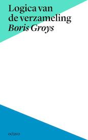 Logica van de verzameling - Boris Groys (ISBN 9789490334109)