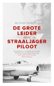 De grote leider en de straaljagerpiloot - Blaine Harden (ISBN 9789460038563)