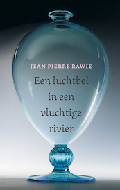 Een luchtbel in een vluchtige rivier - Jean Pierre Rawie (ISBN 9789044647440)