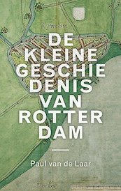 Een kleine geschiedenis van Rotterdam - Paul van de Laar (ISBN 9789068688351)