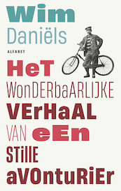 Het wonderbaarlijke verhaal van de stille avonturier - Wim Daniëls (ISBN 9789021341224)