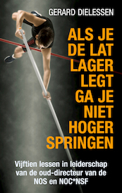 Als je de lat lager legt ga je niet hoger springen - Gerard Dielessen (ISBN 9789038928586)