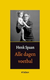 Alle dagen voetbal - Henk Spaan (ISBN 9789046807705)