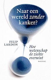Naar een wereld zonder kanker? - Filip Lardon (ISBN 9789022332245)