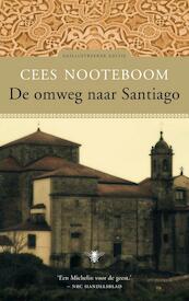 De omweg naar Santiago - Cees Nooteboom (ISBN 9789023441304)
