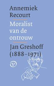 Moralist van de ontrouw. Jan Greshoff (1888-1971) - Annemiek Recourt (ISBN 9789028282315)