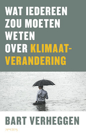 Wat iedereen zou moeten weten over klimaatverandering - Bart Verheggen (ISBN 9789044643046)