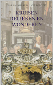 Kruisen, relieken en wonderen - Aat Van Gilst, Hans Kooger (ISBN 9789464627848)