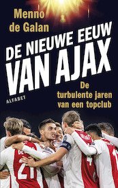 De nieuwe eeuw van Ajax - Menno de Galan (ISBN 9789021342009)