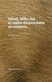 Fadoek, Willie, Bep en andere dierenverhalen uit Andalusië - B.J. Vroom (ISBN 9789080604957)