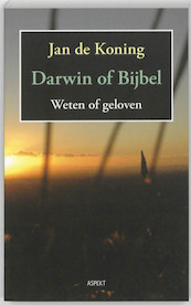 Darwin of Bijbel. Weten of geloven - Jan de Koning (ISBN 9789059118614)