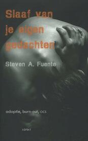 Slaaf van je eigen gedachten - Steven A. Fuente (ISBN 9789461530080)