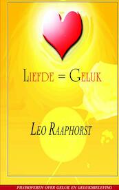 Liefde = Geluk - Leo Raaphorst (ISBN 9789461930545)