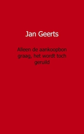 Alleen de aankoopbon graag, het wordt toch geruild - Jan Geerts (ISBN 9789461931252)