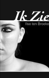 Ik Zie - I. ten Broeke (ISBN 9789491080685)