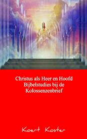 Christus als Heer en Hoofd bijbelstudies bij de Kolossenzenbrief - Koert Koster (ISBN 9789461937247)