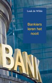 Bankiers leren het nooit - Louk de Wilde (ISBN 9789461936936)