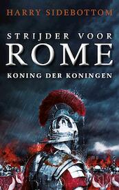 Strijder voor Rome. Koning der koningen - Harry Sidebottom (ISBN 9789025302009)