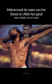 Mohammed de naam van het Beest en Allah het getal - H. Meester (ISBN 9789402106084)