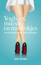 Yoghurt, muesli en minirokjes - Theo Bosma (ISBN 9789402106428)